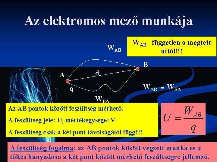 Az elektromos mező munkája WAB független a megtett úttól!!! B d A WAB = Az elektromos mező munkája WAB független a megtett úttól!!! B d A WAB =