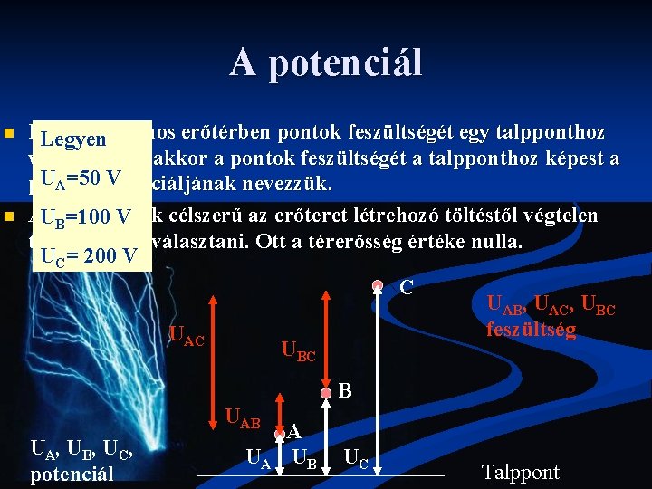 A potenciál n n Ha egy villamos erőtérben pontok feszültségét egy talpponthoz Legyen viszonyítjuk,