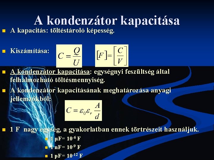 A kondenzátor kapacitása n A kapacitás: töltéstároló képesség. n Kiszámítása: n A kondenzátor kapacitása: