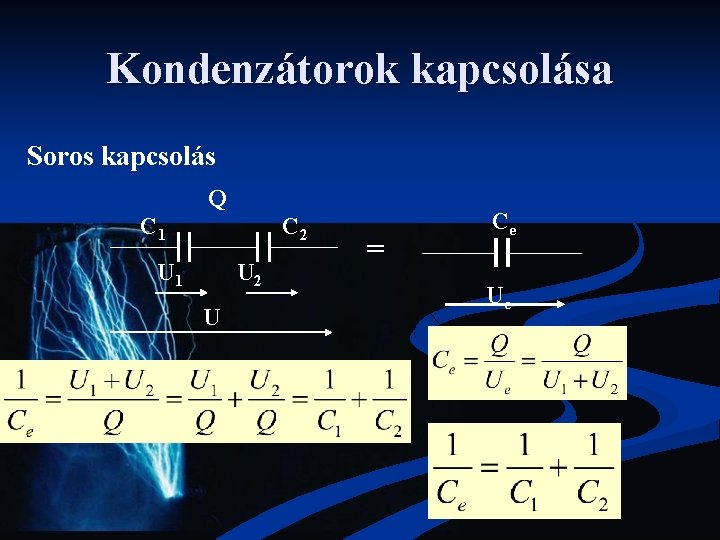 Kondenzátorok kapcsolása Soros kapcsolás Q C 1 C 2 U 1 U 2 U