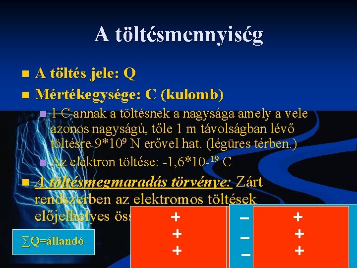 A töltésmennyiség A töltés jele: Q n Mértékegysége: C (kulomb) n 1 C annak