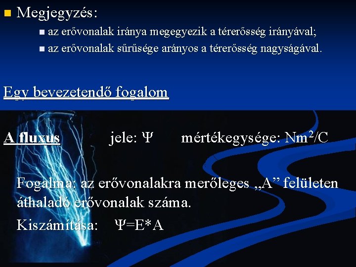 n Megjegyzés: n az erővonalak iránya megegyezik a térerősség irányával; n az erővonalak sűrűsége n Megjegyzés: n az erővonalak iránya megegyezik a térerősség irányával; n az erővonalak sűrűsége