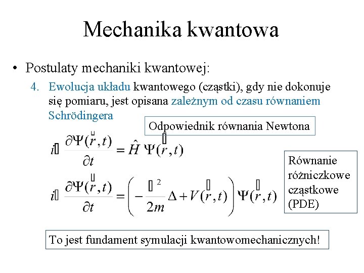 Mechanika kwantowa • Postulaty mechaniki kwantowej: 4. Ewolucja układu kwantowego (cząstki), gdy nie dokonuje Mechanika kwantowa • Postulaty mechaniki kwantowej: 4. Ewolucja układu kwantowego (cząstki), gdy nie dokonuje