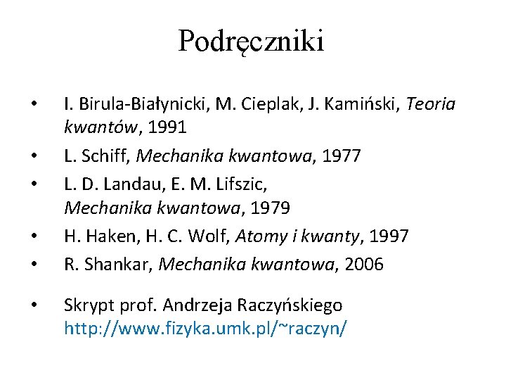 Podręczniki • • • I. Birula-Białynicki, M. Cieplak, J. Kamiński, Teoria kwantów, 1991 L. Podręczniki • • • I. Birula-Białynicki, M. Cieplak, J. Kamiński, Teoria kwantów, 1991 L.