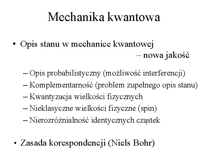 Mechanika kwantowa • Opis stanu w mechanice kwantowej – nowa jakość – Opis probabilistyczny Mechanika kwantowa • Opis stanu w mechanice kwantowej – nowa jakość – Opis probabilistyczny