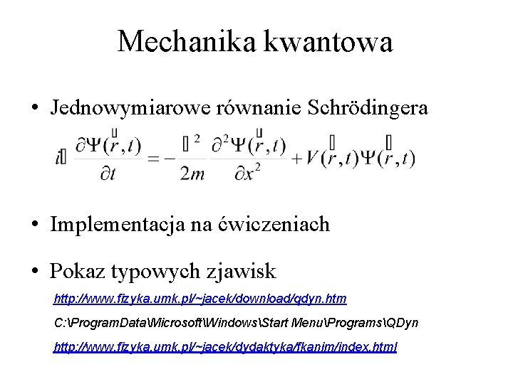 Mechanika kwantowa • Jednowymiarowe równanie Schrödingera • Implementacja na ćwiczeniach • Pokaz typowych zjawisk Mechanika kwantowa • Jednowymiarowe równanie Schrödingera • Implementacja na ćwiczeniach • Pokaz typowych zjawisk