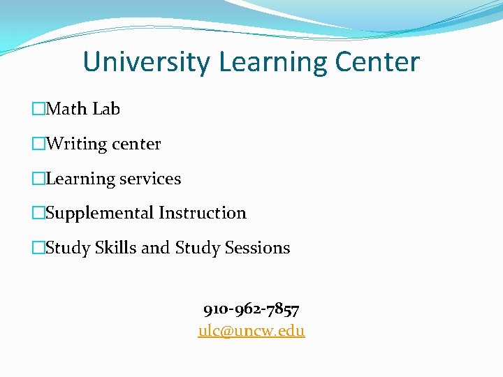 University Learning Center �Math Lab �Writing center �Learning services �Supplemental Instruction �Study Skills and