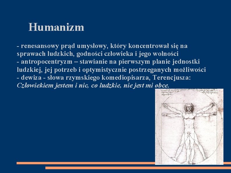 Humanizm - renesansowy prąd umysłowy, który koncentrował się na sprawach ludzkich, godności człowieka i