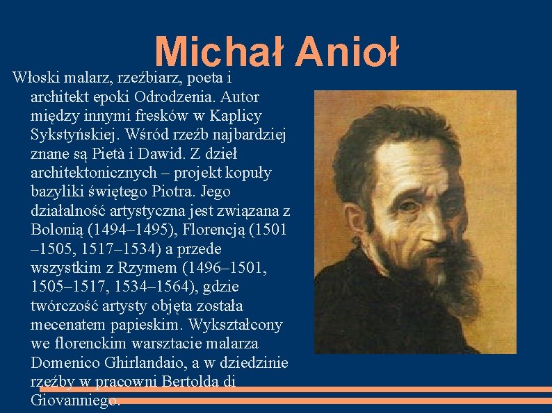 Michał Anioł Włoski malarz, rzeźbiarz, poeta i architekt epoki Odrodzenia. Autor między innymi fresków