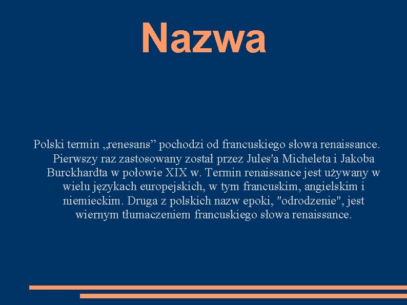 Nazwa Polski termin „renesans” pochodzi od francuskiego słowa renaissance. Pierwszy raz zastosowany został przez