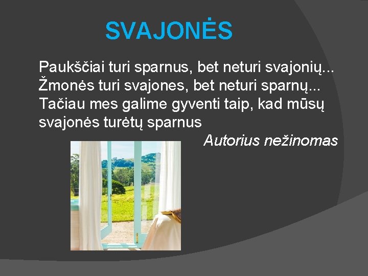 SVAJONĖS Paukščiai turi sparnus, bet neturi svajonių. . . Žmonės turi svajones, bet neturi