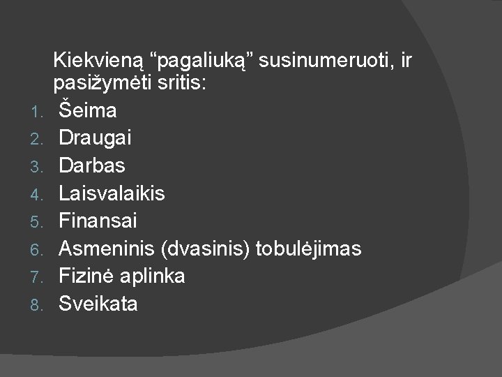 1. 2. 3. 4. 5. 6. 7. 8. Kiekvieną “pagaliuką” susinumeruoti, ir pasižymėti sritis: