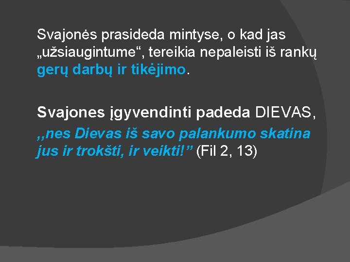 Svajonės prasideda mintyse, o kad jas „užsiaugintume“, tereikia nepaleisti iš rankų gerų darbų ir