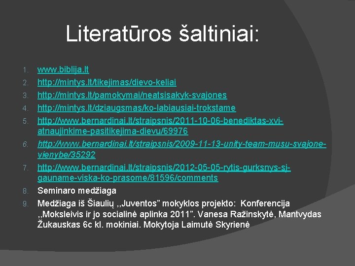 Literatūros šaltiniai: 1. 2. 3. 4. 5. 6. 7. 8. 9. www. biblija. lt