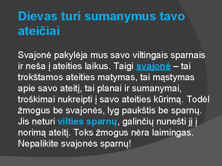 Dievas turi sumanymus tavo ateičiai Svajonė pakylėja mus savo viltingais sparnais ir neša į