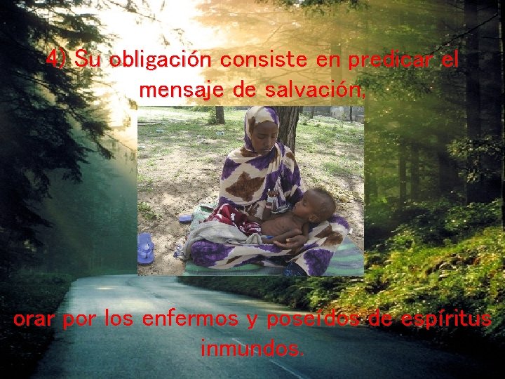 4) Su obligación consiste en predicar el mensaje de salvación, orar por los enfermos 4) Su obligación consiste en predicar el mensaje de salvación, orar por los enfermos