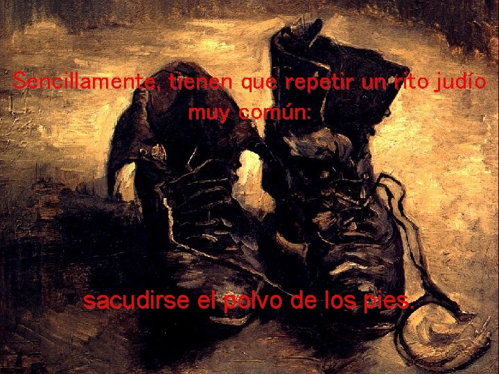 Sencillamente, tienen que repetir un rito judío muy común: sacudirse el polvo de los Sencillamente, tienen que repetir un rito judío muy común: sacudirse el polvo de los