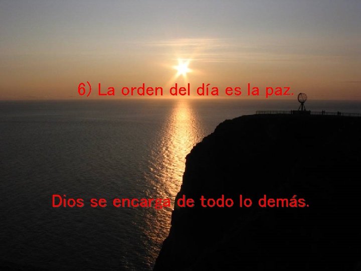 6) La orden del día es la paz. Dios se encarga de todo lo 6) La orden del día es la paz. Dios se encarga de todo lo
