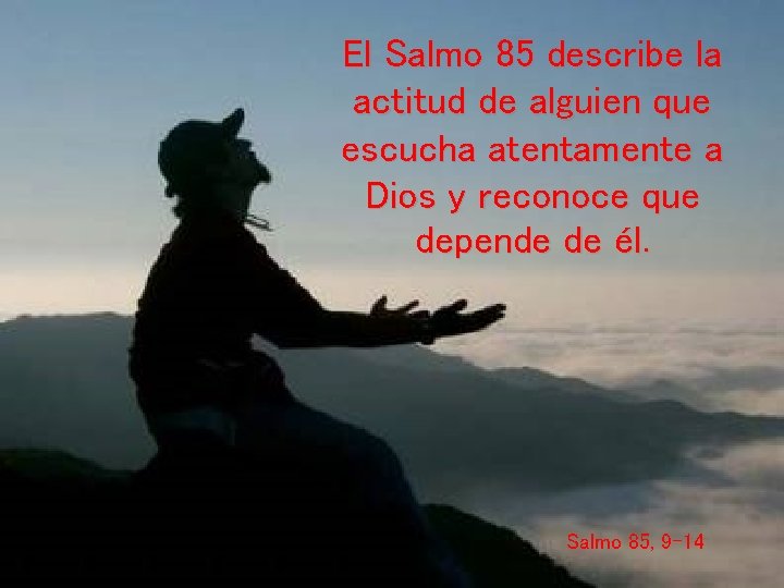 El Salmo 85 describe la actitud de alguien que escucha atentamente a Dios y