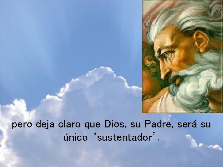 pero deja claro que Dios, su Padre, será su único ‘sustentador’. 