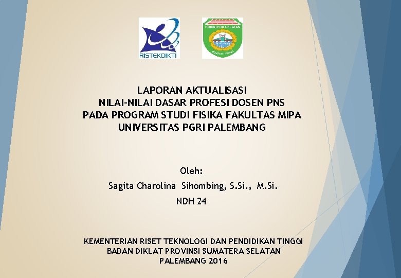 LAPORAN AKTUALISASI NILAI-NILAI DASAR PROFESI DOSEN PNS PADA PROGRAM STUDI FISIKA FAKULTAS MIPA UNIVERSITAS