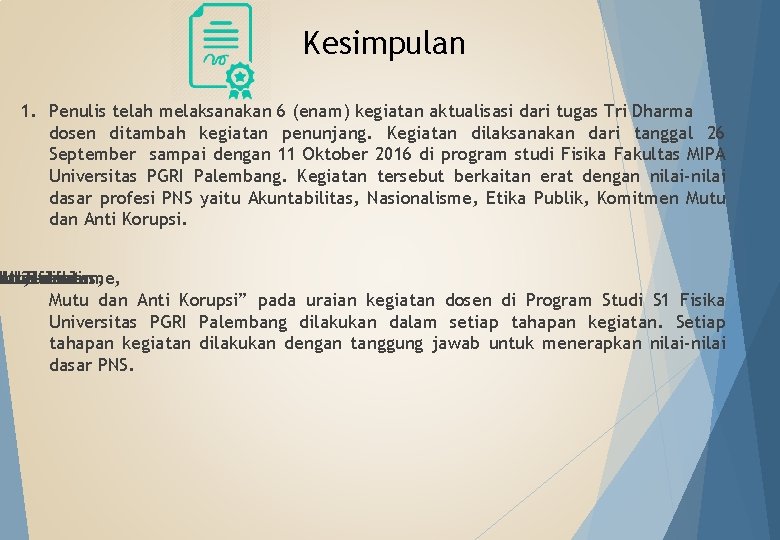 Kesimpulan 1. Penulis telah melaksanakan 6 (enam) kegiatan aktualisasi dari tugas Tri Dharma dosen