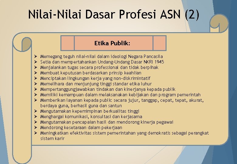 Nilai-Nilai Dasar Profesi ASN (2) Etika Publik: Ø Ø Ø Ø Memegang teguh nilai-nilai