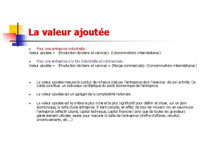 La valeur ajoutée Pour une entreprise industrielle : Valeur ajoutée = (Production de biens