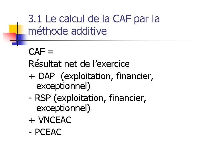 3. 1 Le calcul de la CAF par la méthode additive CAF = Résultat