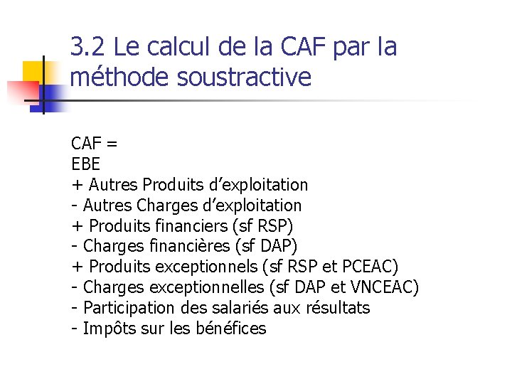 3. 2 Le calcul de la CAF par la méthode soustractive CAF = EBE