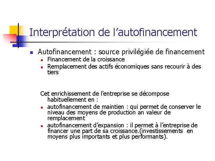Interprétation de l’autofinancement n Autofinancement : source privilégiée de financement n n Financement de