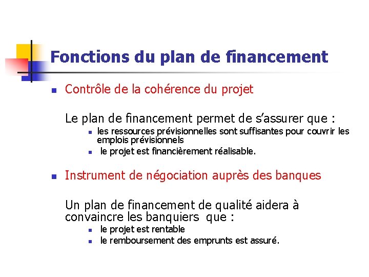 Fonctions du plan de financement n Contrôle de la cohérence du projet Le plan