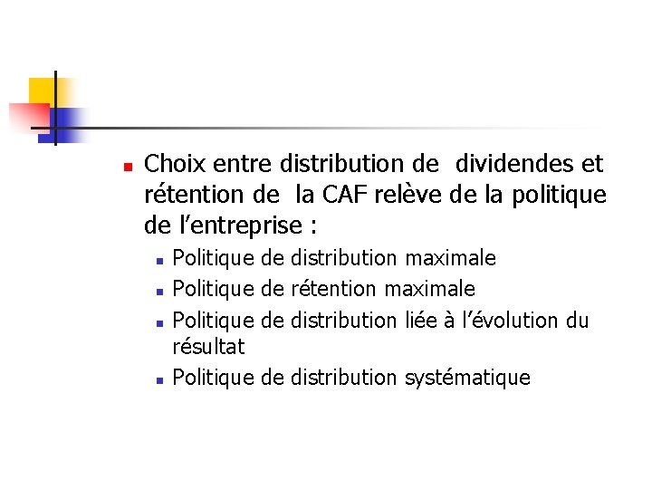 n Choix entre distribution de dividendes et rétention de la CAF relève de la