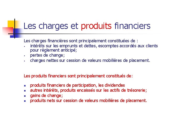 Les charges et produits financiers Les charges financières sont principalement constituées de : §