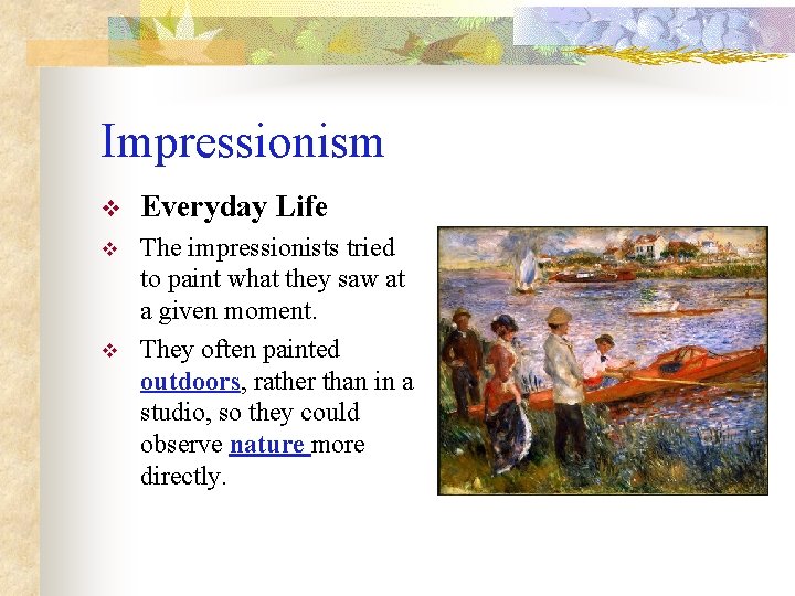 Impressionism v Everyday Life v The impressionists tried to paint what they saw at