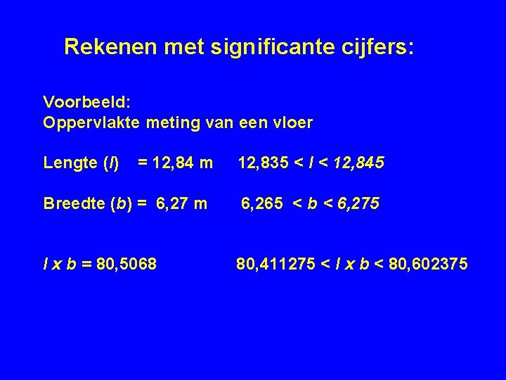 Rekenen met significante cijfers: Voorbeeld: Oppervlakte meting van een vloer Lengte (l) = 12,