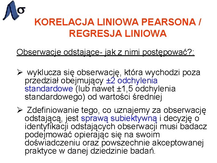 KORELACJA LINIOWA PEARSONA / REGRESJA LINIOWA Obserwacje odstające- jak z nimi postępować? : Ø