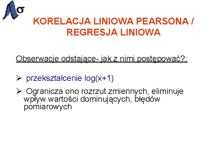 KORELACJA LINIOWA PEARSONA / REGRESJA LINIOWA Obserwacje odstające- jak z nimi postępować? : Ø