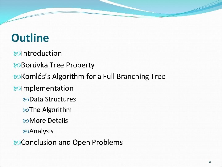 Outline Introduction Borůvka Tree Property Komlós’s Algorithm for a Full Branching Tree Implementation Data