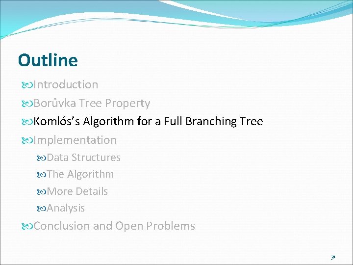 Outline Introduction Borůvka Tree Property Komlós’s Algorithm for a Full Branching Tree Implementation Data