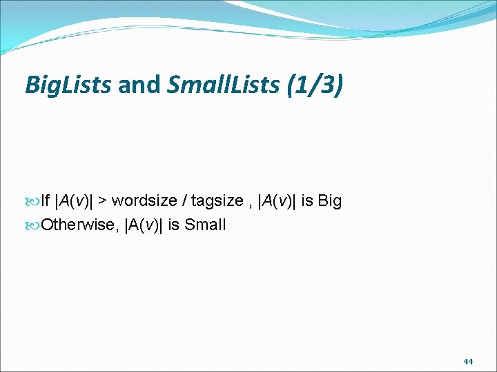 Big. Lists and Small. Lists (1/3) If |A(v)| > wordsize / tagsize , |A(v)|