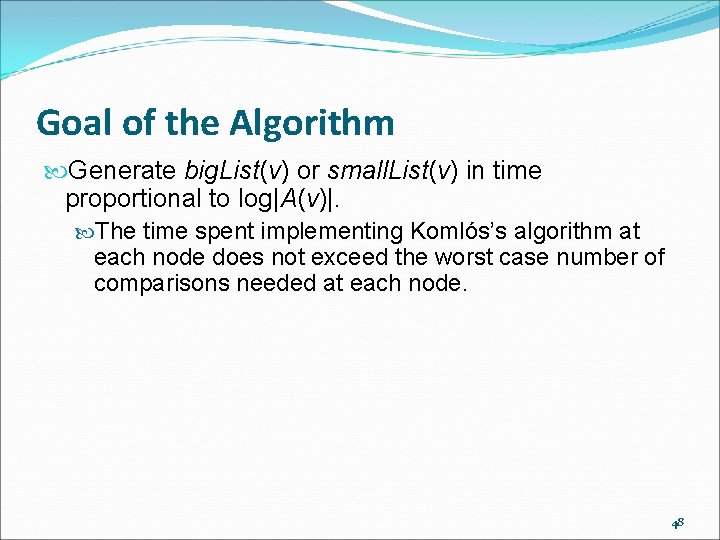 Goal of the Algorithm Generate big. List(v) or small. List(v) in time proportional to