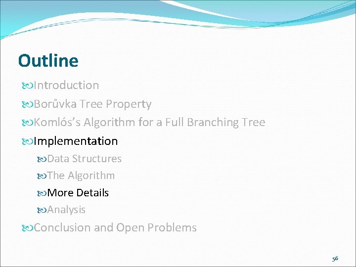 Outline Introduction Borůvka Tree Property Komlós’s Algorithm for a Full Branching Tree Implementation Data