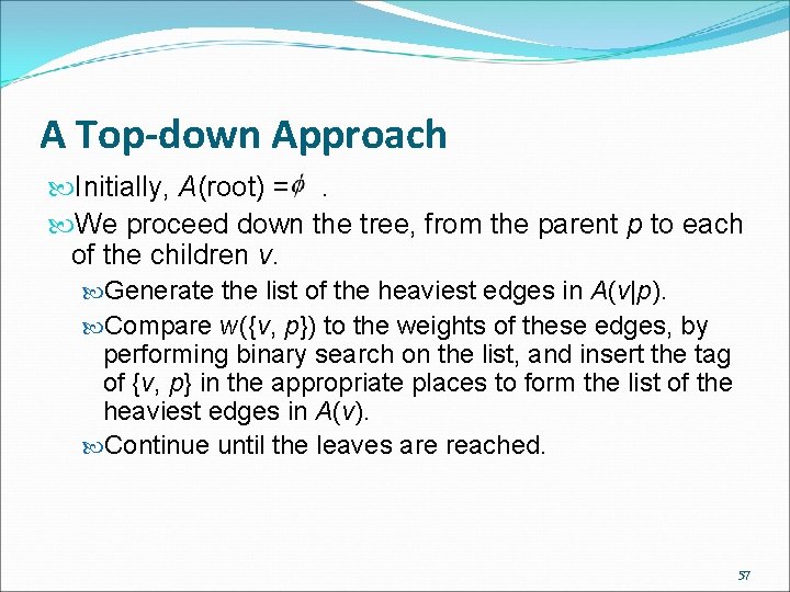A Top-down Approach Initially, A(root) =. We proceed down the tree, from the parent