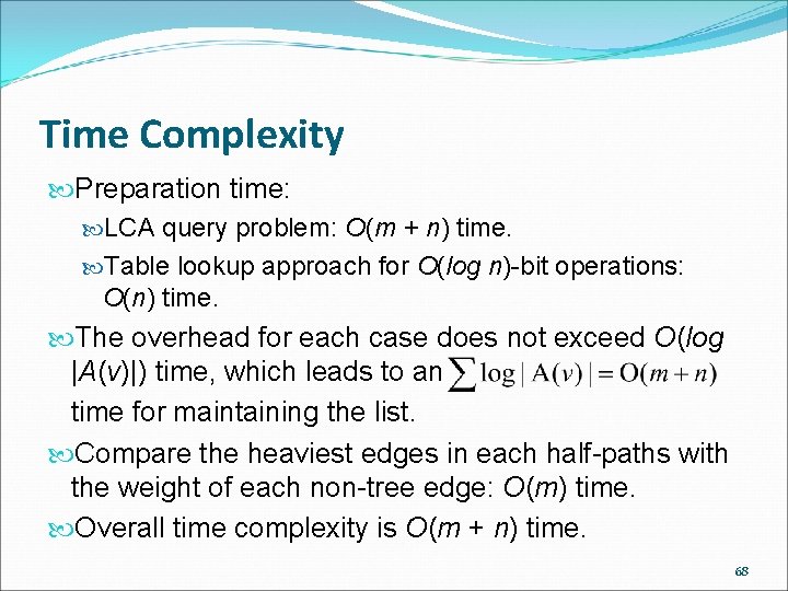 Time Complexity Preparation time: LCA query problem: O(m + n) time. Table lookup approach
