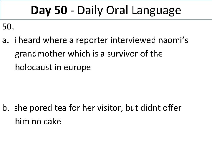 Day 50 - Daily Oral Language 50. a. i heard where a reporter interviewed