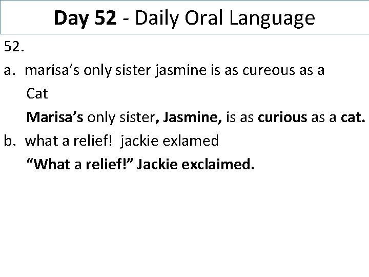 Day 52 - Daily Oral Language 52. a. marisa’s only sister jasmine is as