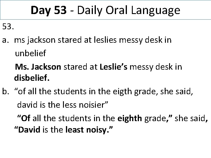 Day 53 - Daily Oral Language 53. a. ms jackson stared at leslies messy