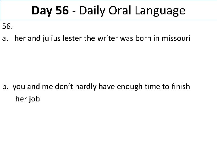 Day 56 - Daily Oral Language 56. a. her and julius lester the writer