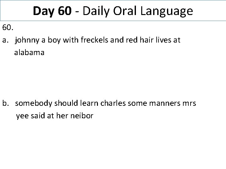 Day 60 - Daily Oral Language 60. a. johnny a boy with freckels and